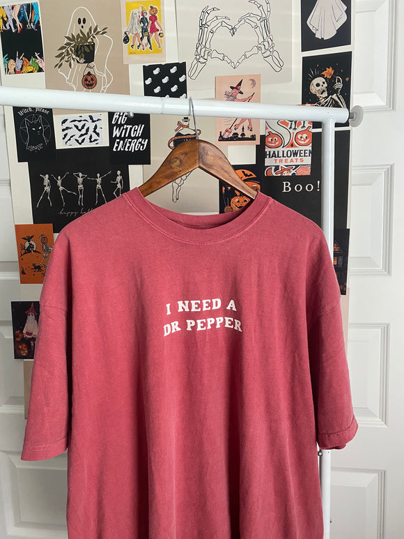 I Need a Dr. Pepper Tee